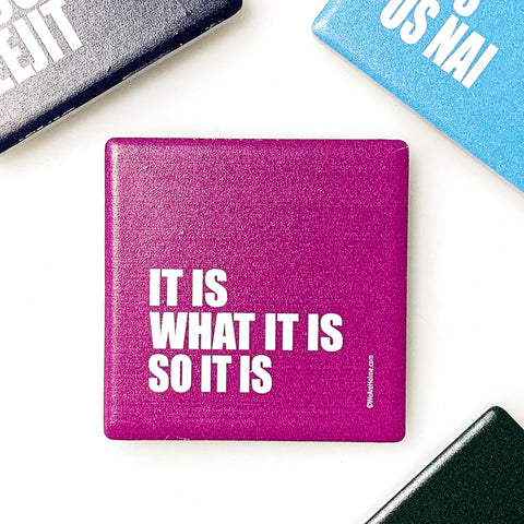 HLM Ceramic Fridge Magnet - It Is What It Is